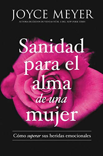 Sanidad para el alma de una mujer: Cómo superar sus heridas emocionales (Spanish Edition)