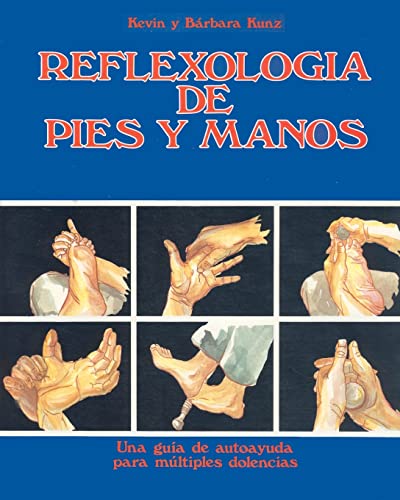 Reflexologia de Pies y Manos: Una guia de autoayuda para multiples dolencias (Spanish Edition)