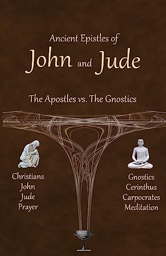 Ancient Epistles of John and Jude: The Apostles vs The Gnostics