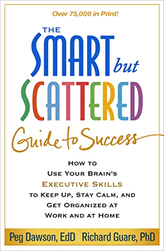 The Smart but Scattered Guide to Success: How to Use Your Brain