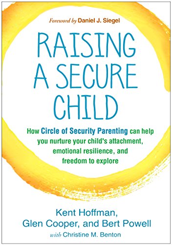 Raising a Secure Child: How Circle of Security Parenting Can Help You Nurture Your Child