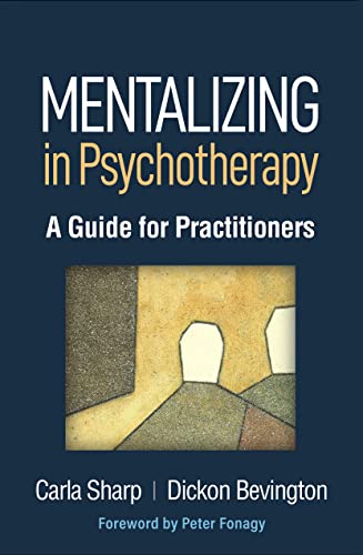 Mentalizing in Psychotherapy: A Guide for Practitioners (Psychoanalysis and Psychological Science Series)