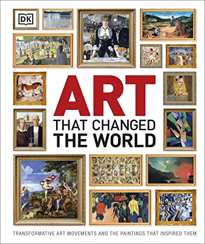 Art That Changed the World: Transformative Art Movements and the Paintings That Inspired Them (DK Timelines)