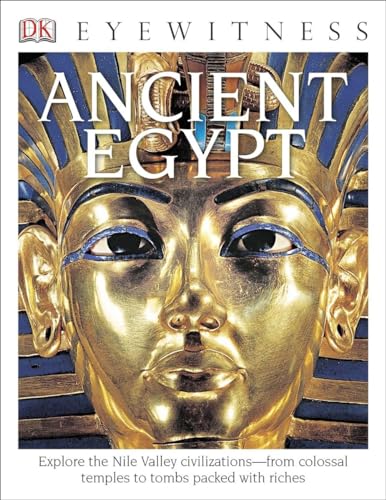 DK Eyewitness Books: Ancient Egypt: Explore the Nile Valley Civilizationsâ€”from Colossal Temples