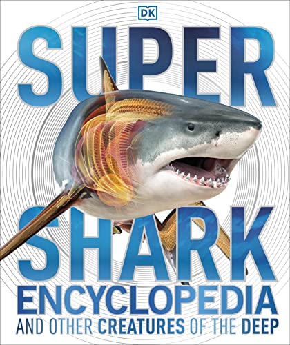 Super Shark Encyclopedia: And Other Creatures of the Deep (DK Super Nature Encyclopedias)