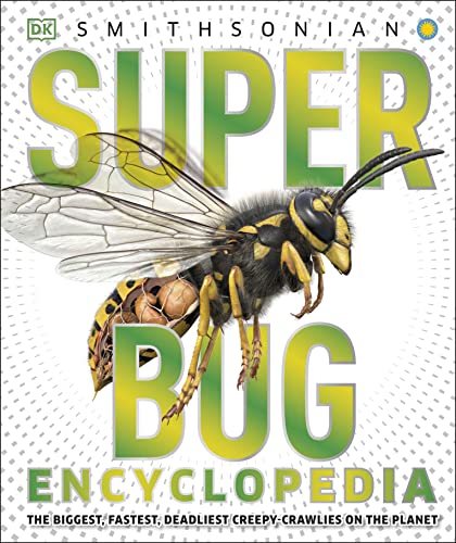 Super Bug Encyclopedia: The Biggest, Fastest, Deadliest Creepy-Crawlers on the Planet (DK Super Nature Encyclopedias)