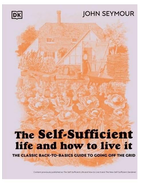 The Self-Sufficient Life and How to Live It: The Complete Back-to-Basics Guide