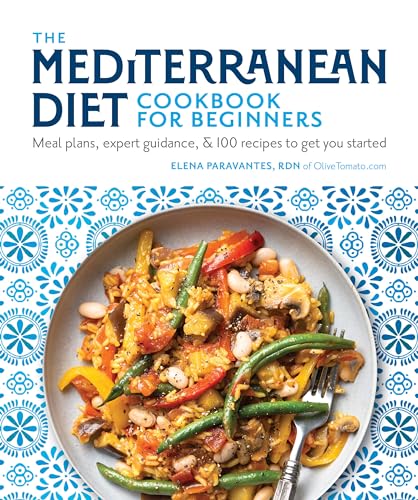 The Mediterranean Diet Cookbook for Beginners: Meal Plans, Expert Guidance, and 100 Recipes to Get You Started