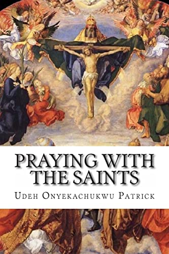 Praying With The Saints: Miraculous Prayers and Novenas for All Situations