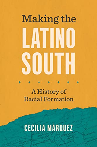 Making the Latino South: A History of Racial Formation (Latinx Histories)