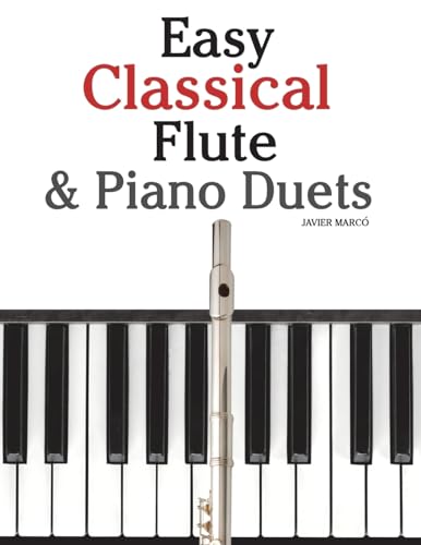 Easy Classical Flute & Piano Duets: Featuring music of Bach, Vivaldi, Wagner and other composers