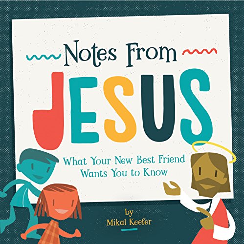 Notes From Jesus: What Your New Best Friend Wants You to Know