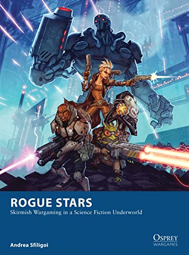 Rogue Stars: Skirmish Wargaming in a Science Fiction Underworld (Osprey Wargames, 17)