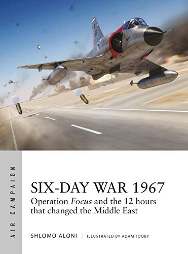 Six-Day War 1967: Operation Focus and the 12 hours that changed the Middle East (Air Campaign, 10)