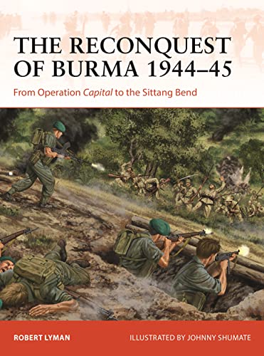 The Reconquest of Burma 1944–45: From Operation Capital to the Sittang Bend (Campaign, 390)