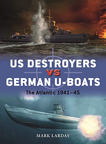 US Destroyers vs German U-Boats: The Atlantic 1941–45 (Duel, 127)