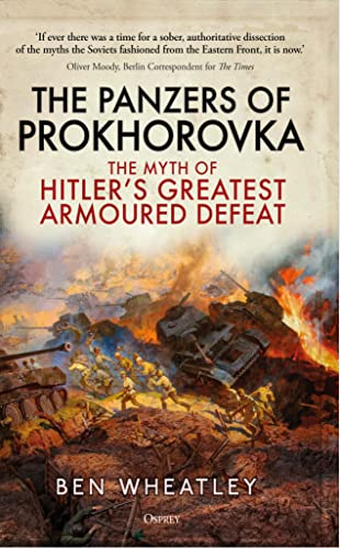 The Panzers of Prokhorovka: The Myth of Hitler’s Greatest Armoured Defeat