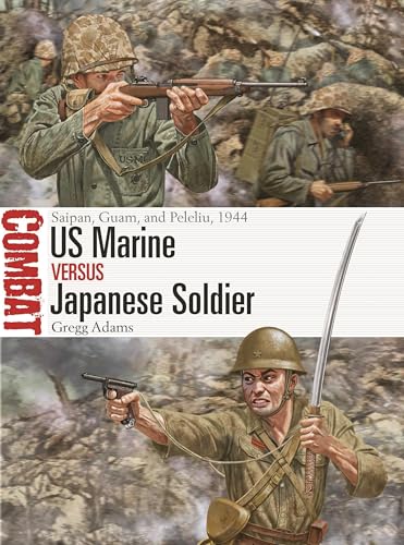 US Marine vs Japanese Soldier: Saipan, Guam, and Peleliu, 1944 (Combat, 77)