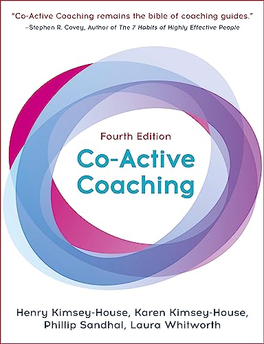 Co-Active Coaching, Fourth Edition: The proven framework for transformative conversations at work and in life