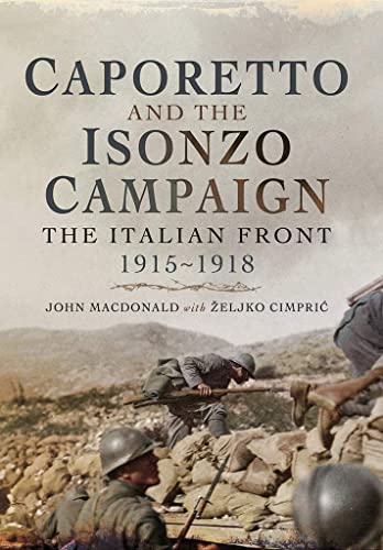 Caporetto and the Isonzo Campaign: The Italian Front 1915-1918