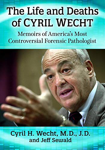 The Life and Deaths of Cyril Wecht: Memoirs of America