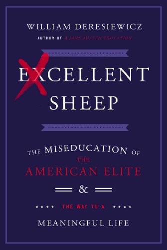 Excellent Sheep: The Miseducation of the American Elite and the Way to a Meaningful Life