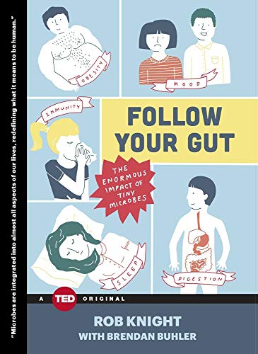 Follow Your Gut: The Enormous Impact of Tiny Microbes (TED Books)