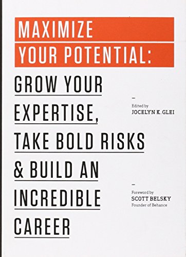 Maximize Your Potential: Grow Your Expertise, Take Bold Risks & Build an Incredible Career (99U)