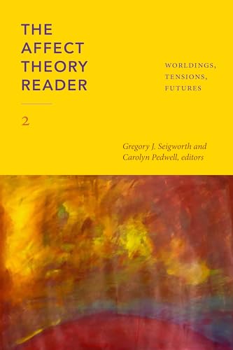 The Affect Theory Reader 2: Worldings, Tensions, Futures (ANIMA: Critical Race Studies Otherwise)