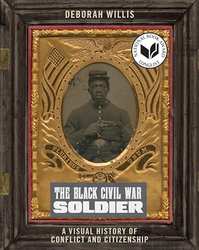 The Black Civil War Soldier: A Visual History of Conflict and Citizenship (NYU Series in Social and Cultural Analysis)