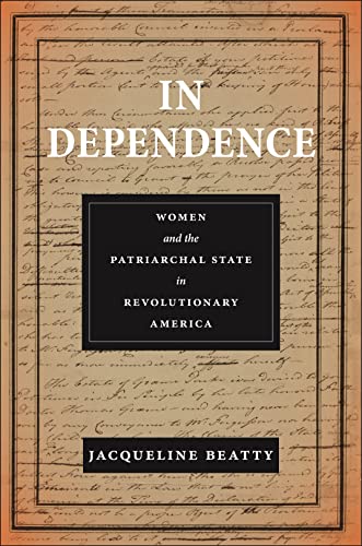 In Dependence: Women and the Patriarchal State in Revolutionary America (Early American Places)