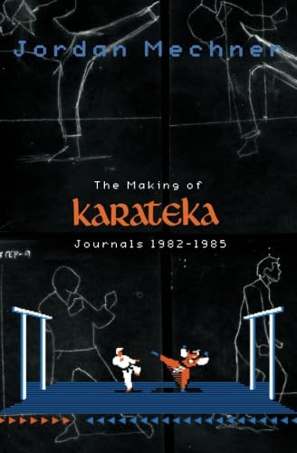 The Making of Karateka: Journals 1982-1985