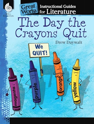 The Day the Crayons Quit: An Instructional Guide for Literature - Novel Study Guide for Elementary School Literature with Close Reading and Writing Activities (Great Works Classroom Resource)