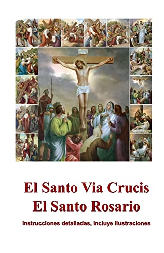 El Santo Via Crucis, El Santo Rosario: Instrucciones para rezar, ilustrado (Spanish Edition)