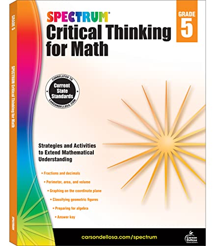 Spectrum Grade 5 Critical Thinking for Math Workbook, Ages 10 to 11, Fractions, Decimals, Geometry, Algebra Prep, and Critical Thinking 5th Grade Math Practice, Grade 5 Math Workbooks for Kids