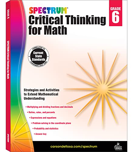 Spectrum Critical Thinking Math Grade 6 Workbook, Ages 10 to 11, 6th Grade Critical Thinking Math Workbook, Multiplying and Dividing Fractions and Decimals, Geometry, Ratios and Percents - 128 Pages