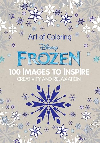 Art of Coloring: Disney Frozen: 100 Images to Inspire Creativity and Relaxation