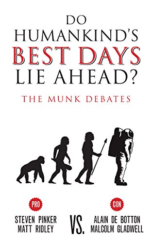 Do Humankind’s Best Days Lie Ahead?: The Munk Debates (The Munk Debates, 2015)