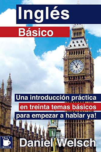 Inglés Básico: Una introducción práctica en treinta temas básicos para empezar a hablar ya! (Spanish Edition)