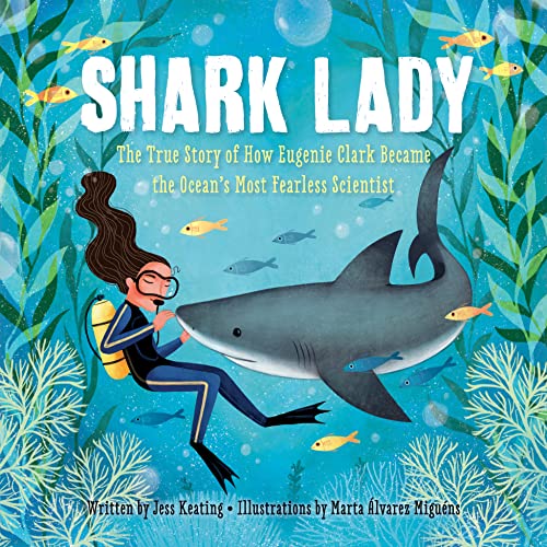 Shark Lady: The True Story of How Eugenie Clark Became the Ocean