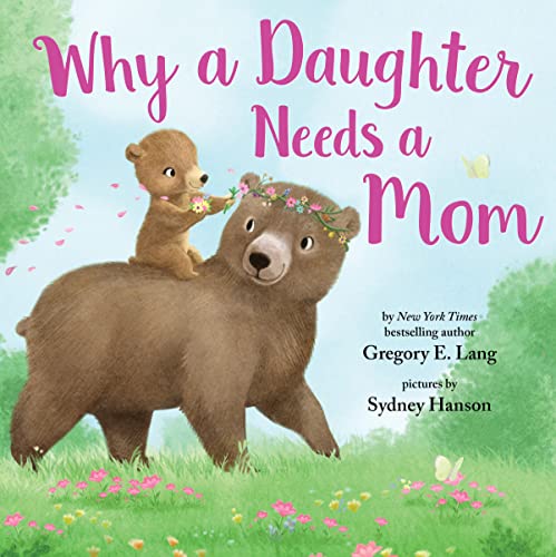 Why a Daughter Needs a Mom: Celebrate Your Special Mother Daughter Bond this Mother