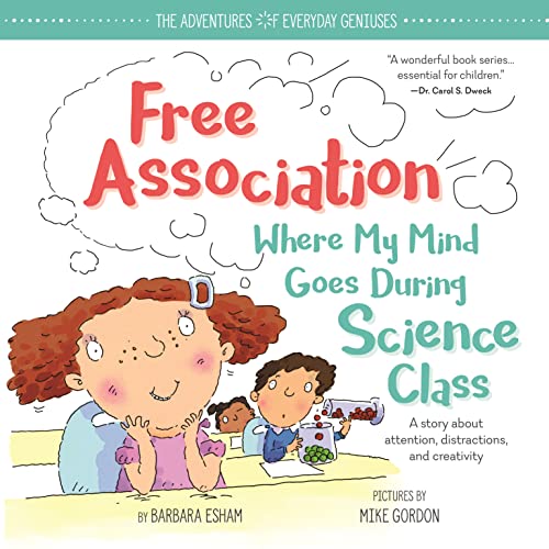 Free Association Where My Mind Goes During Science Class: An ADD and ADHD Growth Mindset Book for Kids to Engage Their Creative Minds (The Adventures of Everyday Geniuses)