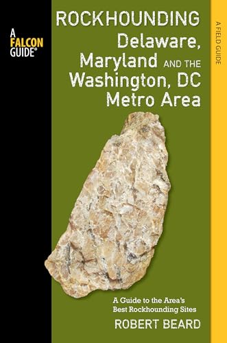 Rockhounding Delaware, Maryland, and the Washington, DC Metro Area: A Guide to the Areas