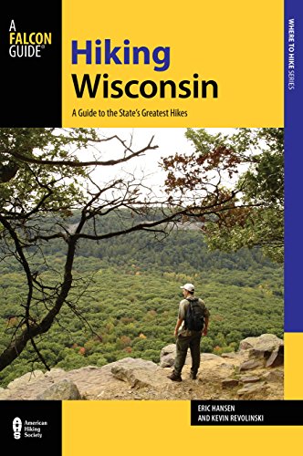 Hiking Wisconsin: A Guide to the State’s Greatest Hikes (State Hiking Guides Series)