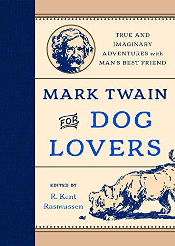 Mark Twain for Dog Lovers: True and Imaginary Adventures with Man