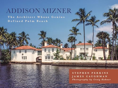 Addison Mizner: The Architect Whose Genius Defined Palm Beach