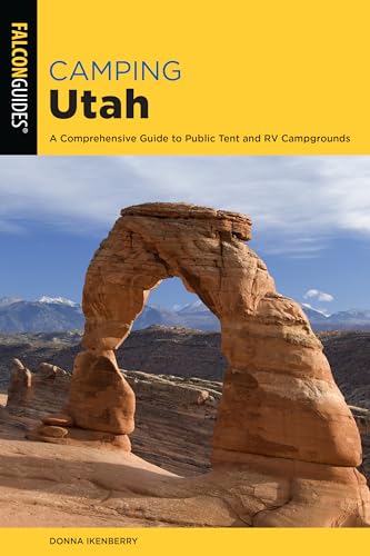 Camping Utah: A Comprehensive Guide to Public Tent and RV Campgrounds (State Camping Series)