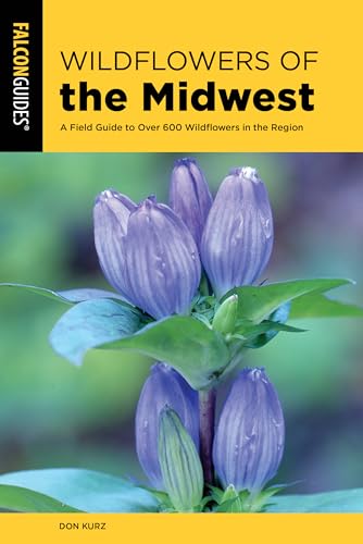 Wildflowers of the Midwest: A Field Guide to Over 600 Wildflowers in the Region