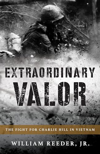 Extraordinary Valor: The Fight for Charlie Hill in Vietnam