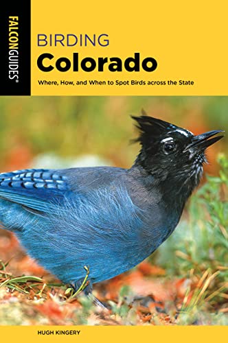 Birding Colorado: Where, How, and When to Spot Birds across the State (Birding Series)